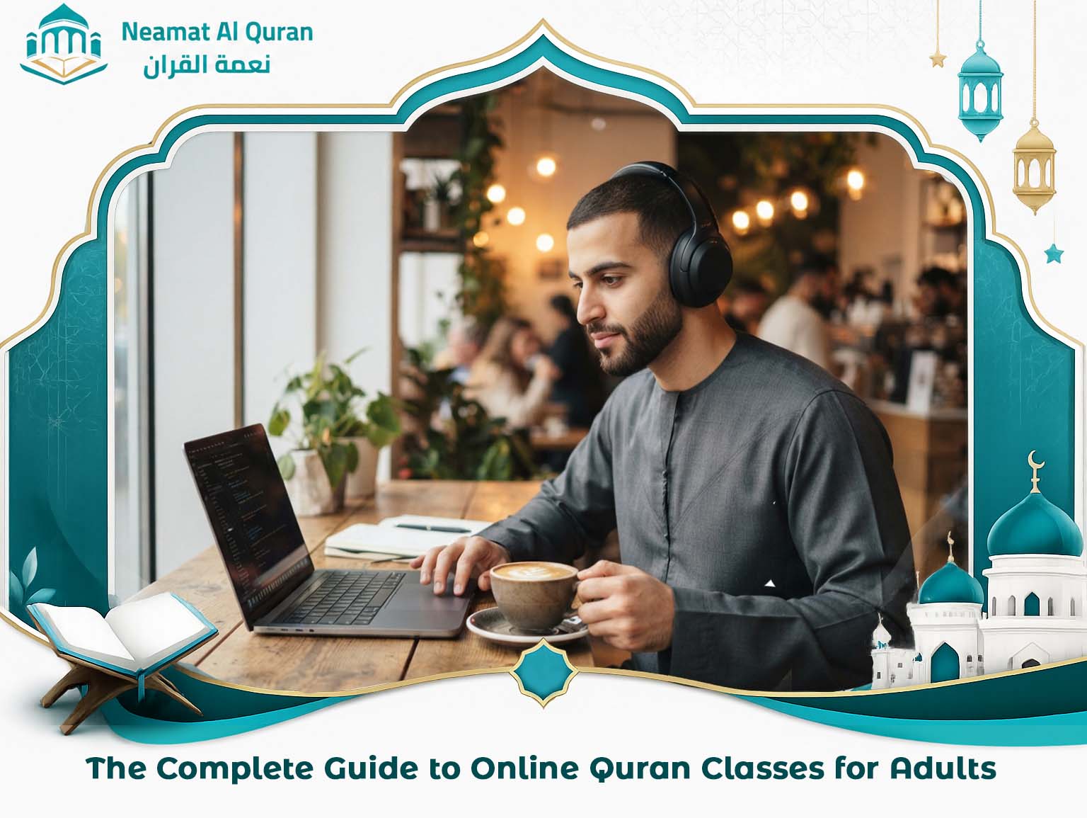 The Complete Guide to Online Quran Classes for Adults