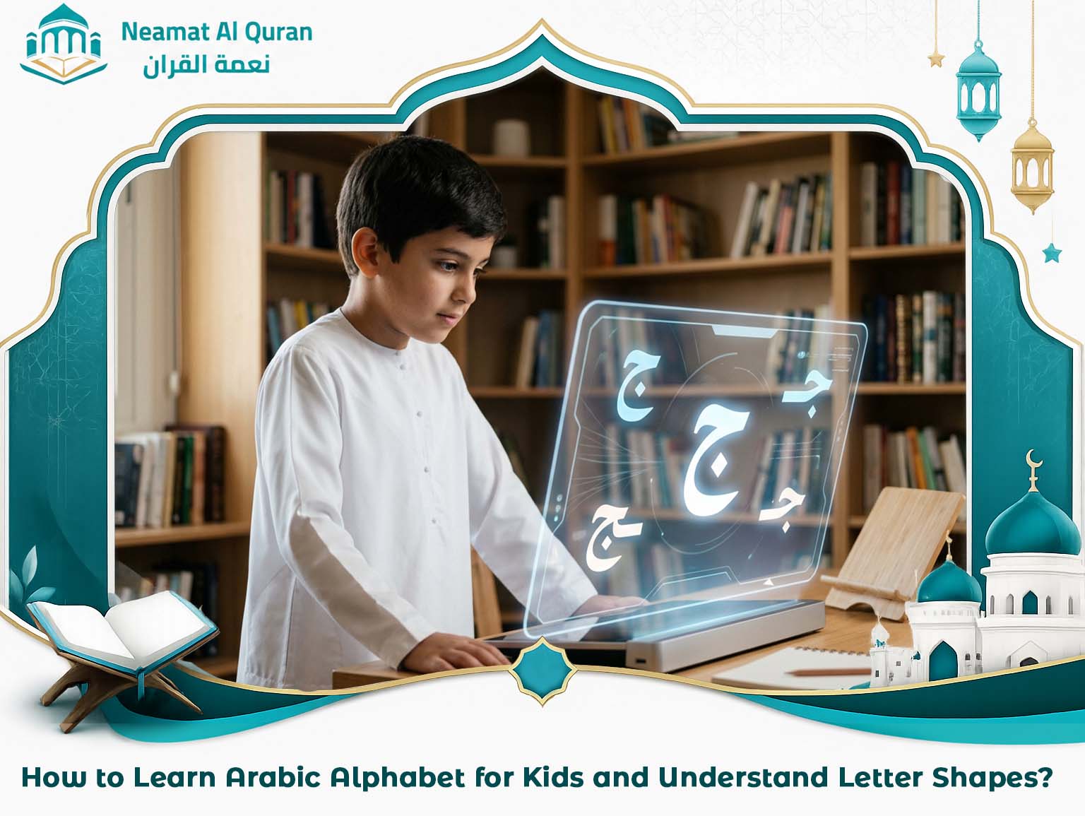 How to Learn Arabic Alphabet for Kids and Understand Letter Shapes?